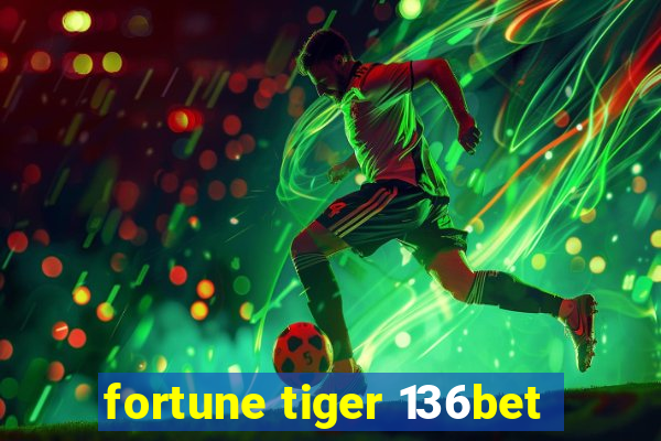 fortune tiger 136bet